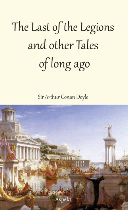 The Last of the Legions and other Tales of long ago