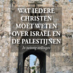 Wat iedere christen moet weten over Israël en de Palestijnen