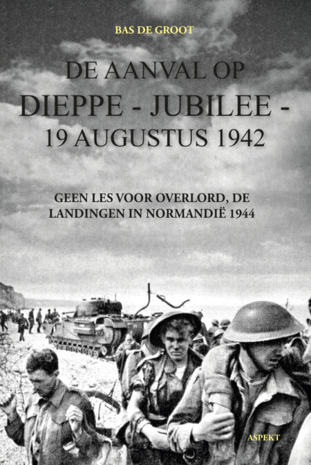 DE AANVAL OP DIEPPE - JUBILEE - 19 AUGUSTUS 1942