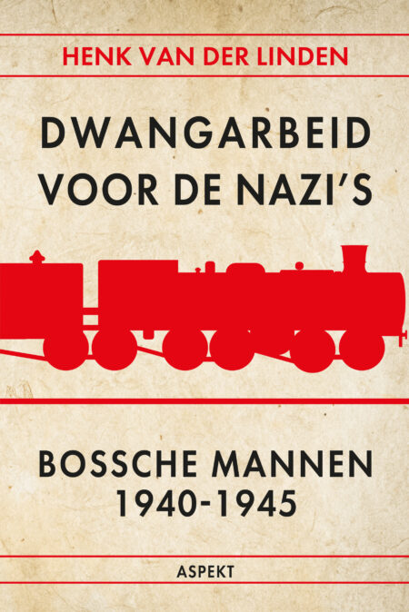 Dwangarbeid voor de nazi's Bossche mannen 1940-1945